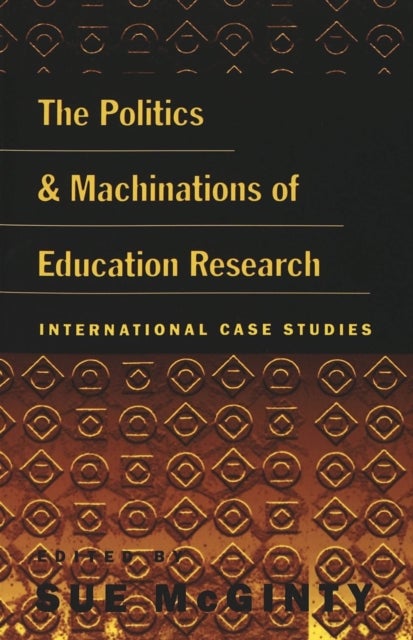 The Politics and Machinations of Education Research - International Case Studies