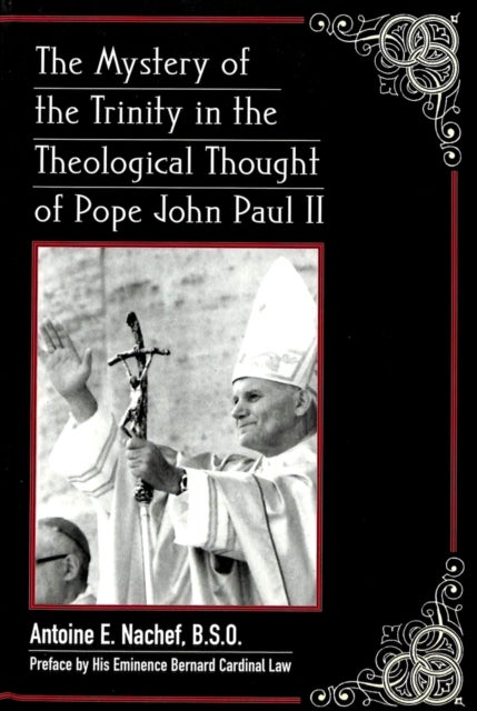 The Mystery of the Trinity in the Theological Thought of Pope John Paul II - Preface by His Eminence Bernard Cardinal Law