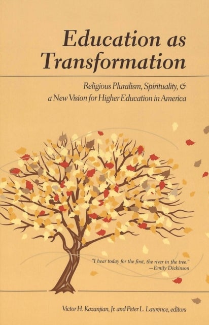Education as Transformation - Religious Pluralism, Spirituality, and a New Vision for Higher Education in America