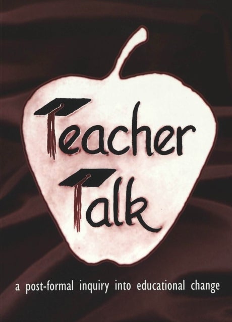Teacher Talk - A Post-Formal Inquiry into Educational Change / Raymond A. Horn, Jr.