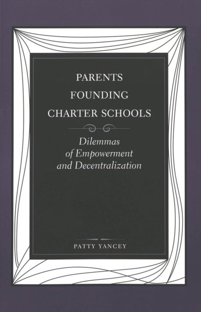 Parents Founding Charter Schools - Dilemmas of Empowerment and Decentralization