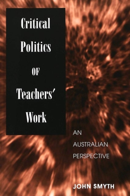 Critical Politics of Teachers' Work - An Australian Perspective