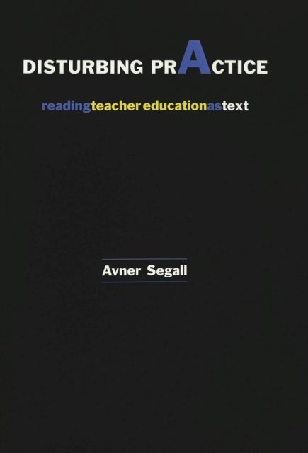 Disturbing Practice - Reading Teacher Education as Text