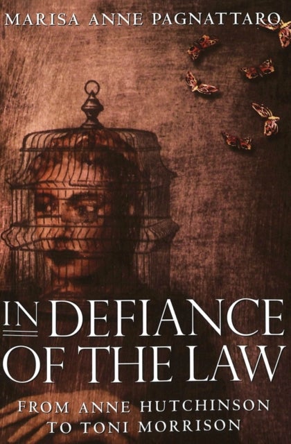 In Defiance of the Law - from Anne Hutchinson to Toni Morrison
