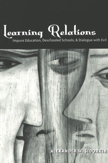 Learning Relations - Impure Education, Deschooled Schools, and Dialogue with Evil