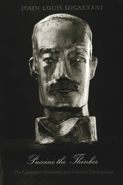 Puccini the Thinker - The Composer's Intellectual and Dramatic Development