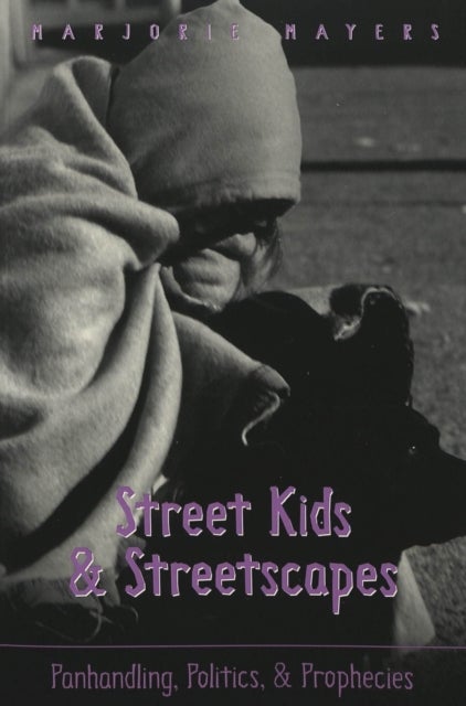 Street Kids & Streetscapes - Panhandling, Politics, and Prophecies