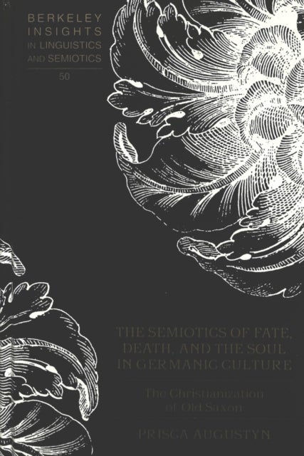 The Semiotics of Fate, Death and the Soul in Germanic Culture - The Christianization of Old Saxon