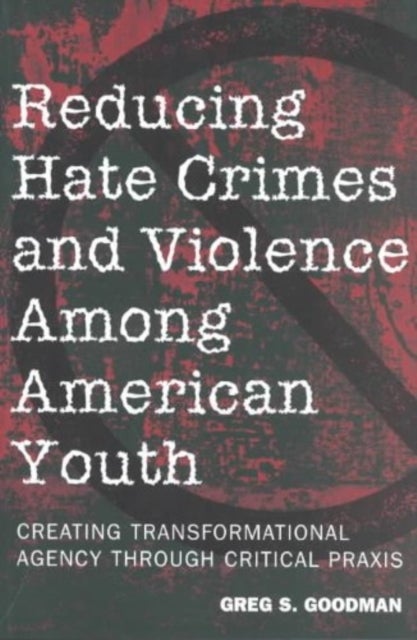 Reducing Hate Crimes and Violence Among American Youth - Creating Transformational Agency Through Critical Praxis