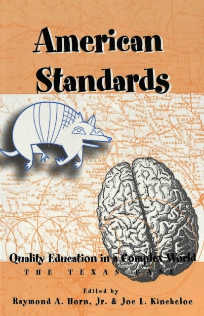 American Standards - Quality Education in a Complex World : the Texas Case / Edited by Raymond A. Horn, Jr. & Joe L. Kincheloe.
