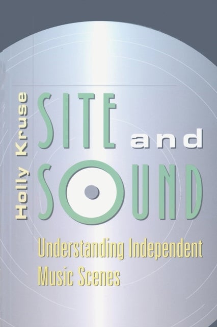 Site and Sound - Understanding Independent Music Scenes