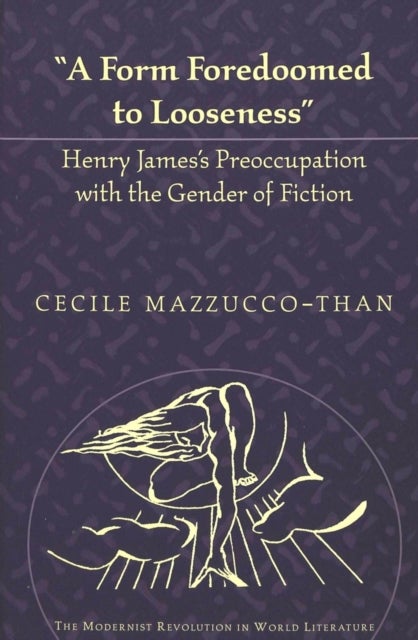 A Form Foredoomed to Looseness - Henry James's Preoccupation with the Gender of Fiction