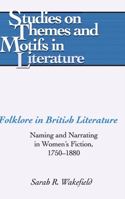 Folklore in British Literature - Naming and Narrating in Women's Fiction, 1750-1880