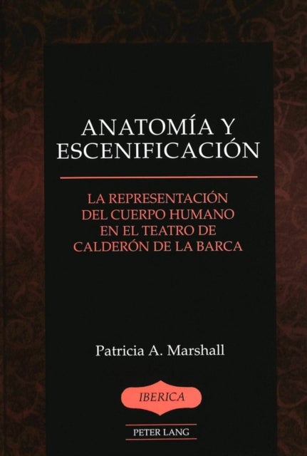 Anatomia y Escenificacion - La Representacion del Cuerpo Humano en el Teatro de Calderon de la Barca
