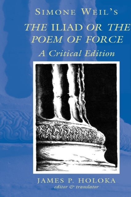 Simone Weil's the Iliad or the Poem of Force - A Critical Edition