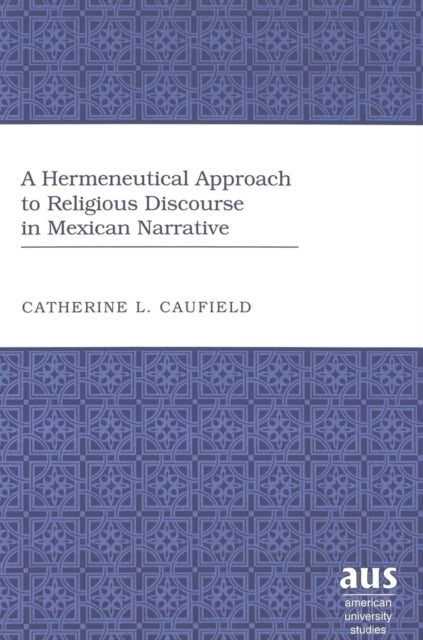 A Hermeneutical Approach to Religious Discourse in Mexican Narrative