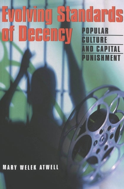 Evolving Standards of Decency - Popular Culture and Capital Punishment
