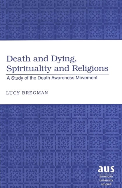 Death and Dying, Spirituality and Religions - A Study of the Death Awareness Movement