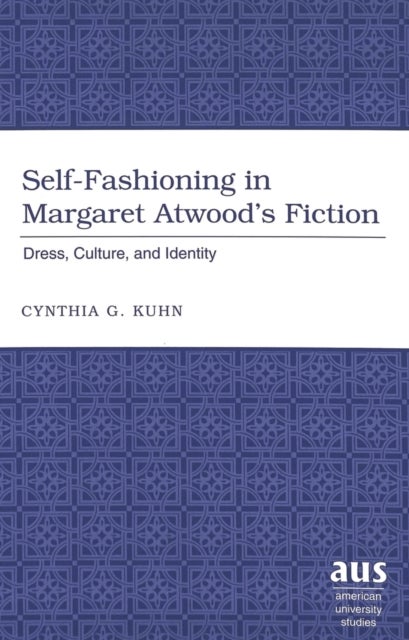 Self-fashioning in Margaret Atwood's Fiction - Dress, Culture, and Identity