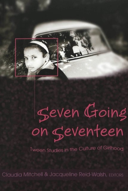 Seven Going on Seventeen - Tween Studies in the Culture of Girlhood