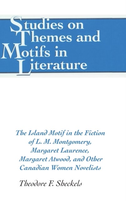 The Island Motif in the Fiction of L. M. Montgomery, Margaret Laurence, Margaret Atwood, and Other C