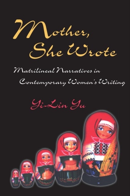 Mother She Wrote - Matrilineal Narratives in Contemporary Women's Writing