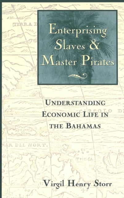 Enterprising Slaves and Master Pirates - Understanding Economic Life in the Bahamas