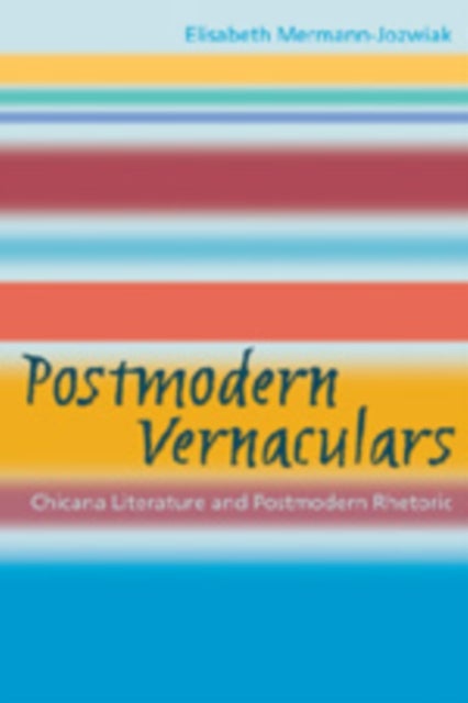 Postmodern Vernaculars - Chicana Literature and Postmodern Rhetoric