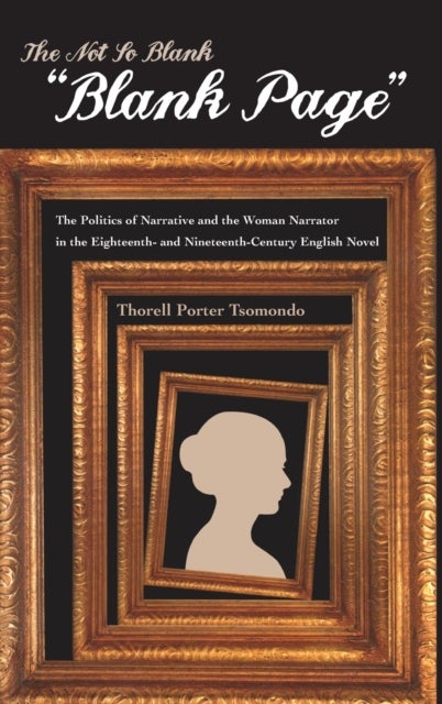 The Not So Blank Blank Page - The Politics of Narrative and the Woman Narrator in the Eighteenth- and Nineteenth-century British Novel