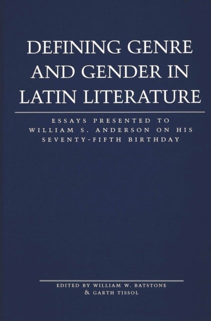Defining Genre and Gender in Latin Literature - Essays Presented to William S. Anderson on His Seventy-fifth Birthday