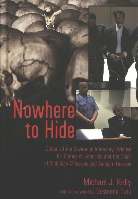 Nowhere to Hide - Defeat of the Sovereign Immunity Defense for Crimes of Genocide and the Trials of Slobodan Milosevic and Saddam Hussein
