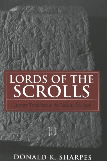 Lords of the Scrolls - Literary Traditions in the Bible and Gospels