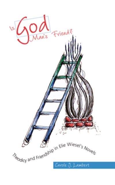Is God Man's Friend? - Theodicy and Friendship in Elie Wiesel's Novels