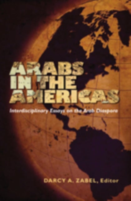 Arabs in the Americas - Interdisciplinary Essays on the Arab Diaspora