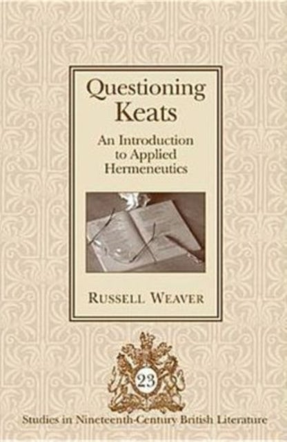 Questioning Keats - An Introduction to Applied Hermeneutics
