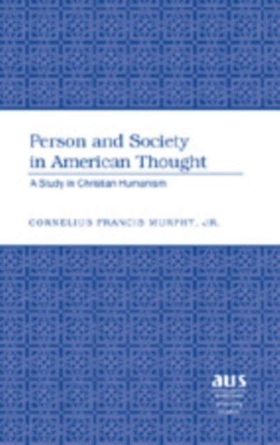 Person and Society in American Thought - A Study in Christian Humanism
