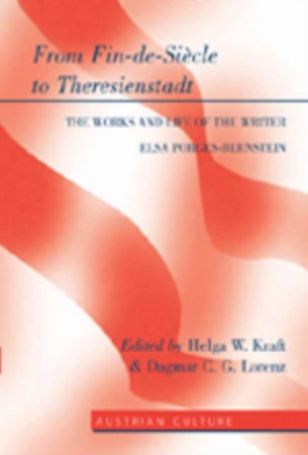 From Fin-de-Siecle to Theresienstadt - The Works and Life of the Writer Elsa Porges-Bernstein