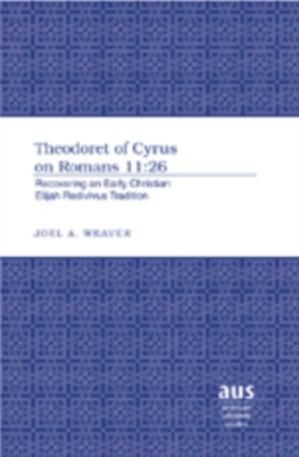 Theodoret of Cyrus on Romans 11:26 - Recovering an Early Christian Elijah Redivivus Tradition