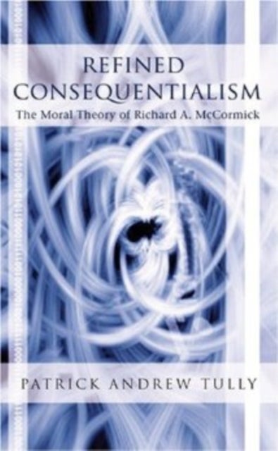 Refined Consequentialism - The Moral Theory of Richard A. McCormick