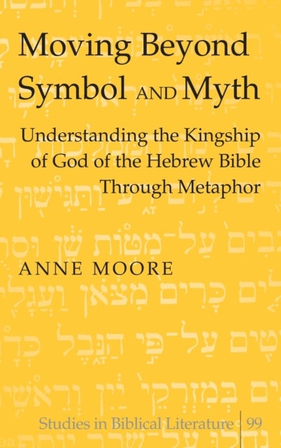 Moving Beyond Symbol and Myth - Understanding the Kingship of God of the Hebrew Bible Through Metaphor