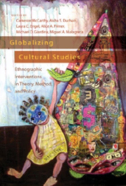 Globalizing Cultural Studies - Ethnographic Interventions in Theory, Method, and Policy
