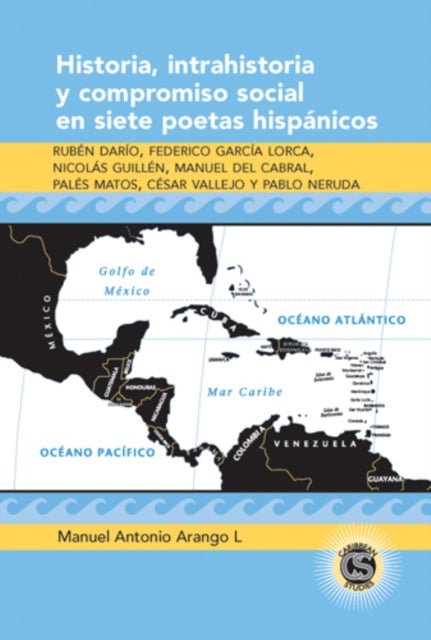 Historia, Intrahistoria y Compromiso Social en Siete Poetas Hispanicos - Ruben Dario, Federico Garcia Lorca, Nicolas Guillen, Manuel del Cabral, Pales Matos, Cesar Vallejo y Pablo Neruda