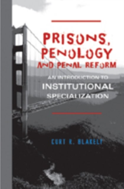Prisons, Penology and Penal Reform - An Introduction to Institutional Specialization
