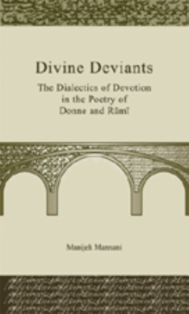 Divine Deviants - The Dialectics of Devotion in the Poetry of Donne and Rumi
