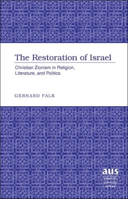 The Restoration of Israel - Christian Zionism in Religion, Literature, and Politics