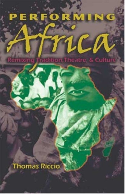 Performing Africa - Remixing Tradition, Theatre, and Culture