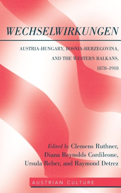 WechselWirkungen - Austria-Hungary, Bosnia-Herzegovina, and the Western Balkans, 1878–1918
