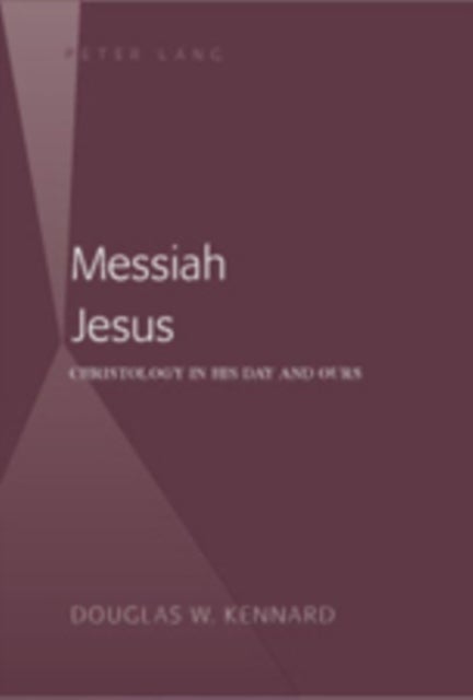 Messiah Jesus - Christology in His Day and Ours