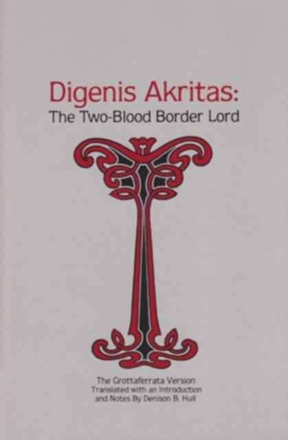 Digenis Akritas - The Two-Blood Border Lord—the Grottaferrata Version
