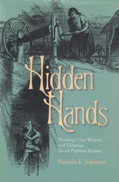 Hidden Hands - Working-Class Women and Victorian Social-Problem Fiction